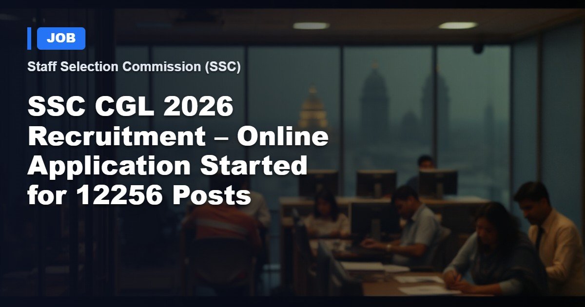SSC CGL 2026 Government Job Recruitment – 12,256 Posts Now Accepting Applications