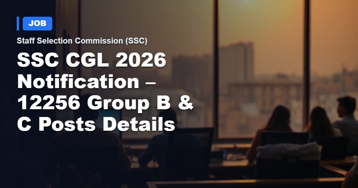 SSC CGL 2026 Government Jobs – 12,256 Group B & C Openings Nationwide