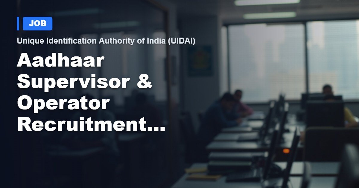 UIDAI Aadhaar Supervisor & Operator Recruitment 2026 – 236 Open Positions