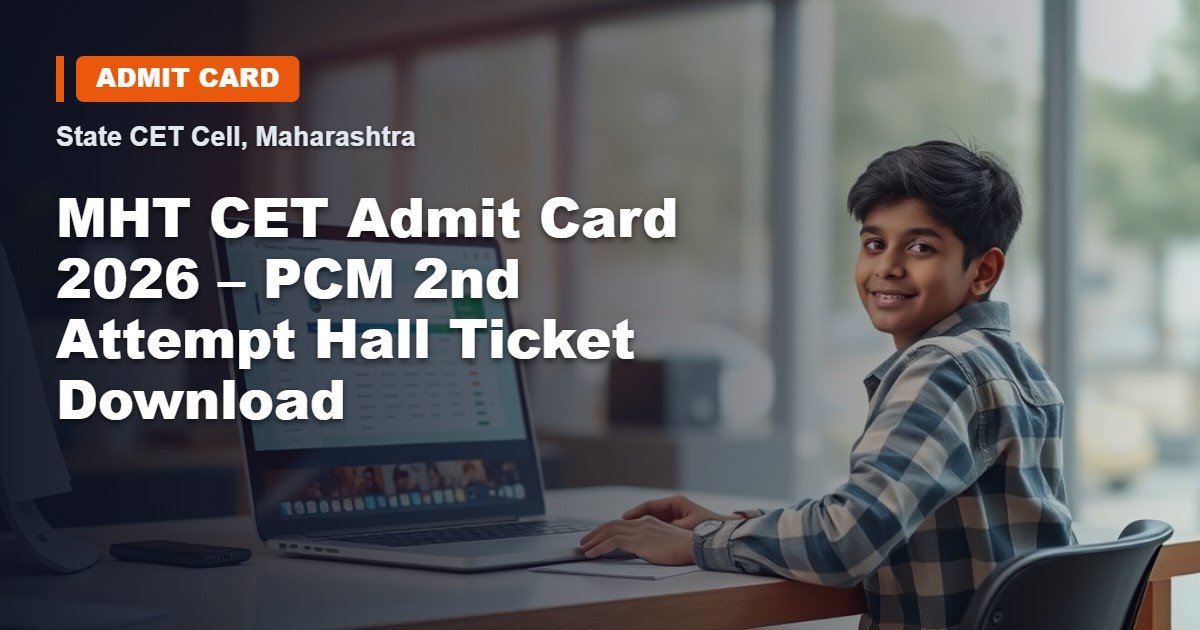 MHT CET Admit Card 2026 – PCM 2nd Attempt Hall Ticket Download